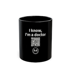 Scannable Mug | I know, I'm a doctor | Scan QR for a New Daily Mood Message | 11 Oz Black Coffee Mug Gift for Doctors image 1