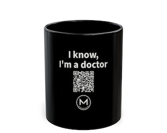 Scannable Mug | I know, I'm a doctor | Scan QR for a New Daily Mood Message | 11 Oz Black Coffee Mug Gift for Doctors