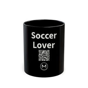 Scannable Mug | Soccer Lover | Scan QR for a New Daily Mood Message | 11 Oz Black Coffee Mug Gift for Soccer Fans