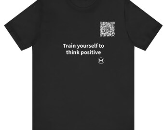 Scannable Shirt | Train yourself to think positive | Scan QR for a New Daily Mood Message | Positive Gift for Friends or Coworkers