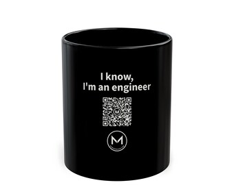 Scannable Mug | I know, I'm an engineer | Scan QR for a New Daily Mood Message | 11 Oz Black Coffee Mug Gift for Engineers