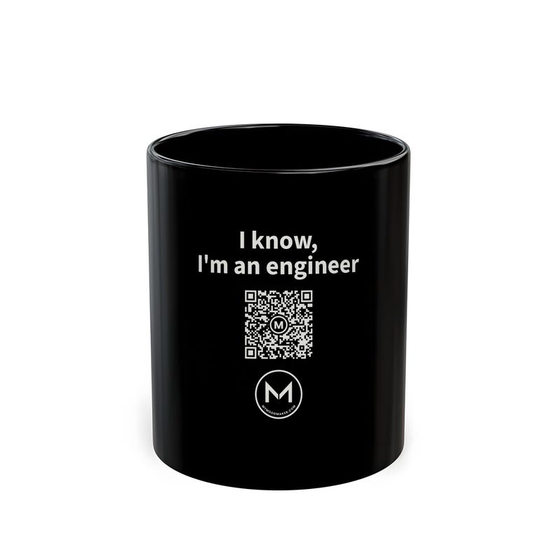Scannable Mug | I know, I'm an engineer | Scan QR for a New Daily Mood Message | 11 Oz Black Coffee Mug Gift for Engineers image 1
