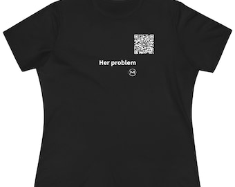 Maglietta scansionabile / Maglietta da donna "Il suo problema" / Scansiona il codice QR per un nuovo messaggio di buon umore quotidiano / Regalo divertente per lei, moglie o fidanzata