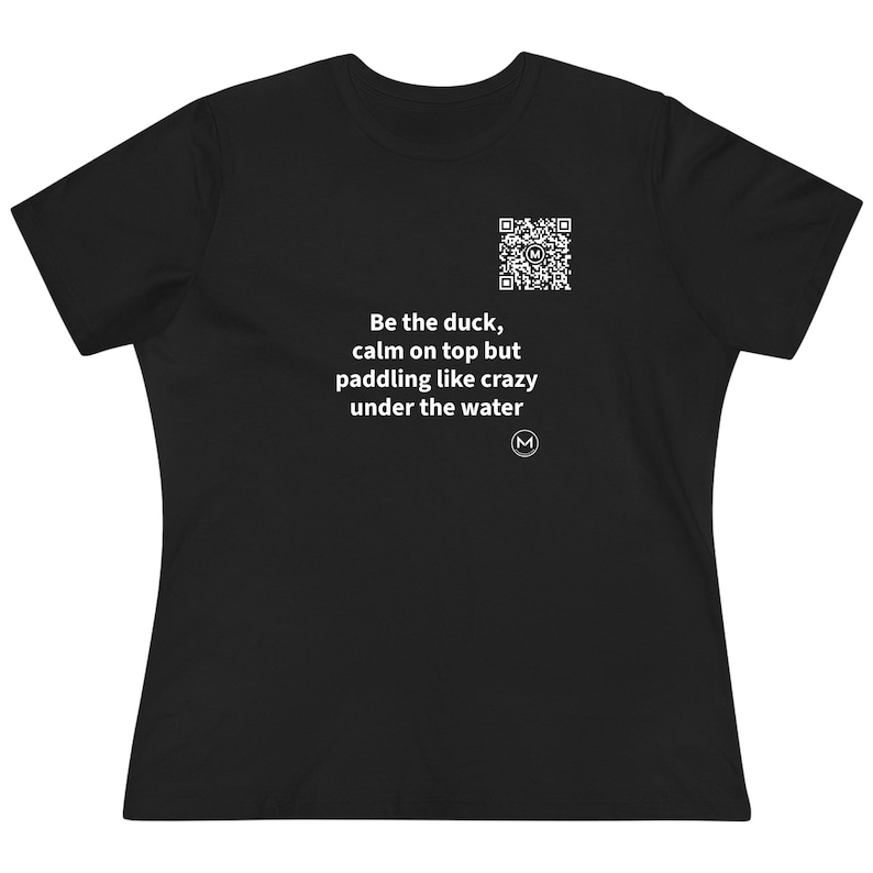 Scannable Shirt | Be the duck, calm on top but paddling like crazy under the water Women's Tee | Scan QR for a Daily Mood Message | For Her image 1