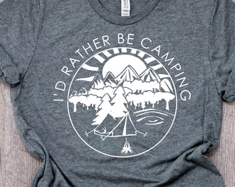 I'd Rather Be Camping T-Shirt – Bella Canvas – Camp Life Shirt - Birthday Womens Gift - Funny Shirt Shirts With Sayings