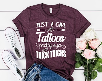 Tattoos Pretty Eyes Thick Thighs Funny Shirt - T Shirts With Sayings - Gifts For Her - Funny Tee