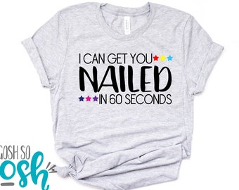 Nail Stylist Shirt - I Can Get You Nailed In 60 Seconds Or Less - Nails Tee - DS Shirts