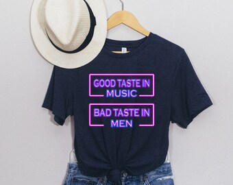 Good Taste In Music - Bad Taste In Men Tee - Funny Tshirt Gifts For Her - Music Songs Country Boho Neon Shirt