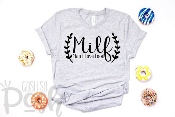 Milf Man I Love Food Gift Shirt Milf Man I Love Food Gift Shirt