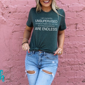 Currently Unsupervised Endless Possibilities Shirt Funny Snarky Shirts With Sayings Unisex Soft Tees Heather Forest