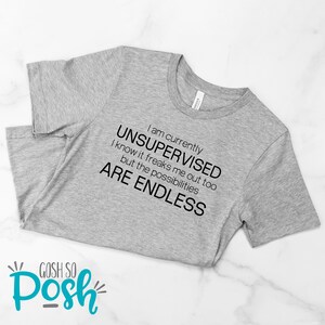 Currently Unsupervised Endless Possibilities Shirt Funny Snarky Shirts With Sayings Unisex Soft Tees Athletic Heather