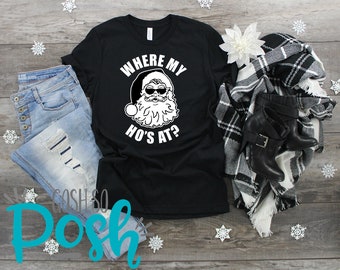 Where My Ho's At - Funny Christmas Santa Shirt - Unisex Holiday T-Shirts - Xmas Tees