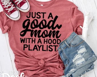 Just A Good Mom With A Hood Playlist Tee - Bella Canvas Soft T-Shirt - Mom Life - Mother's Day Gift - Gifts for Her