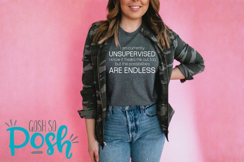 Currently Unsupervised Endless Possibilities Shirt Funny Snarky Shirts With Sayings Unisex Soft Tees Deep Heather