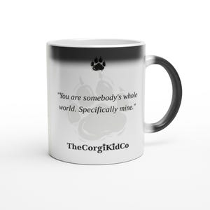 Somebody's-Whole-World Corgi | Corgi Magic Mug | Color Changing Coffee Mug | Dog Mom Gift | Corgi Lover Gift | The Corgi Kid Co image 1