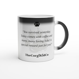 You-Survived-Today Corgi | Corgi Magic Mug | Color Changing Coffee Mug | Dog Mom Gift | Corgi Lover Gift | The Corgi Kid Co image 1