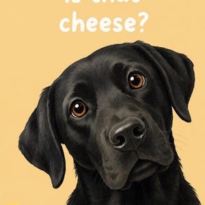 Funny Black Labrador Print, Is That Cheese? Dog Lover Gift (Digital Download)