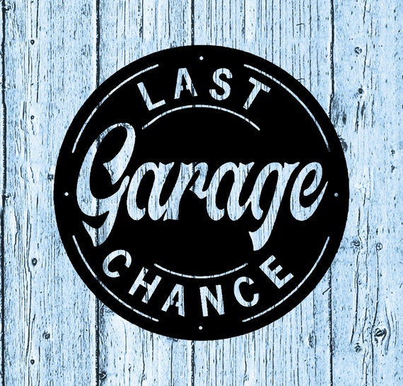 Last Chance Garage Metal Sign Art, Shop, Man Cave Stuff, Gifts for