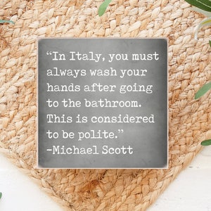 Mini sign - The Office - Michael Scott- In Italy you must always wash your hands - Office fan - tiered tray - bathroom decor - Office quote