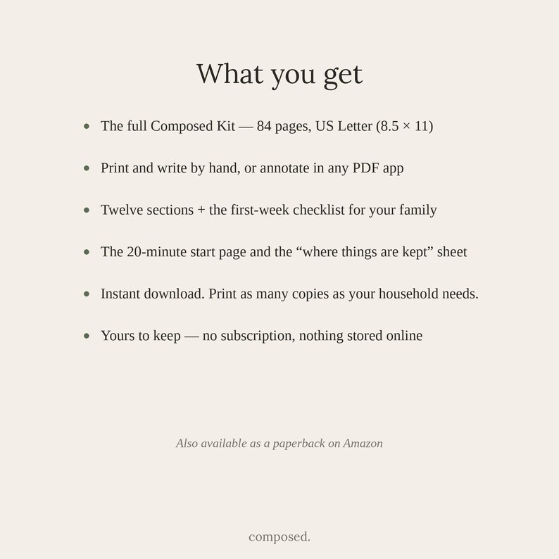 May include: A digital document titled What you get, listing features: 84 pages, US Letter 8.5 x 11 inches, printable or digital annotation, twelve sections, first-week checklist, 20-minute start page, where things are kept sheet, and no subscription.