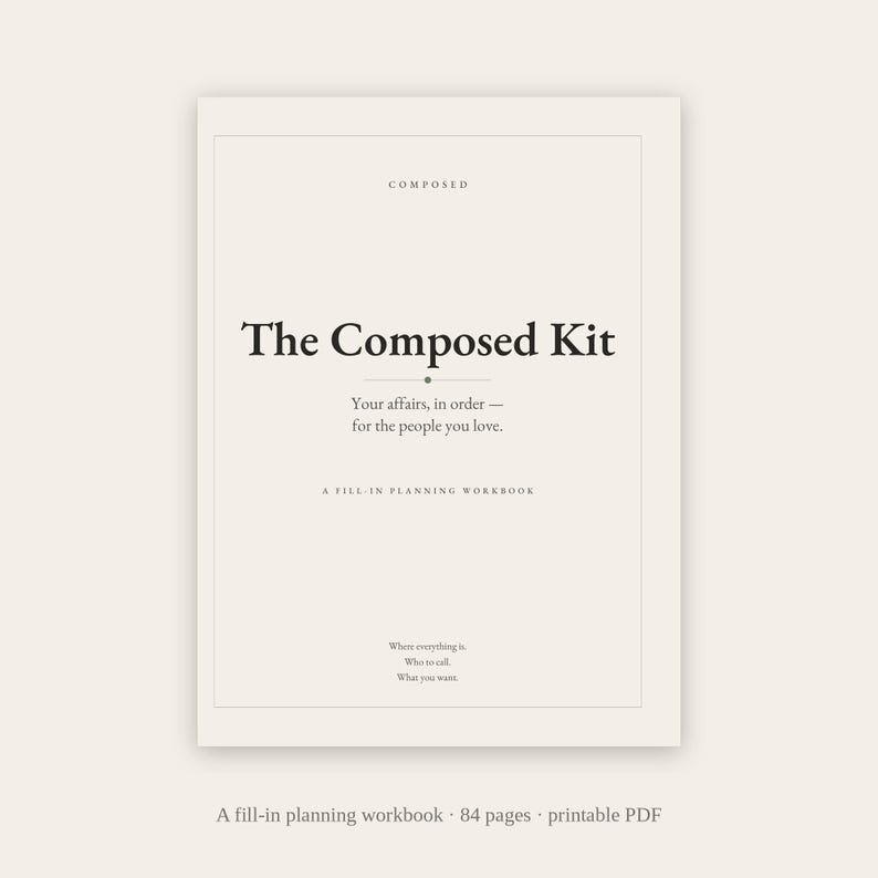 May include: A cream-colored fill-in planning workbook titled The Composed Kit. The cover features black text reading Your affairs, in order&mdash;for the people you love, A FILL-IN PLANNING WORKBOOK, and Where everything is, Who to call, What you want.