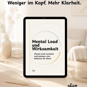May include: A tablet displaying the text Weniger im Kopf. Mehr Klarheit. Mental Load und Wirksamkeit. Mental Load verstehen und loslassen, eine Reflexion für Eltern. The screen features a circular graphic with thin blue and yellow lines.