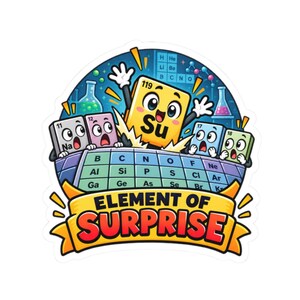 Element of Surprise Sticker, Periodic Table Pun Decal, Novelty Gift for Collectors