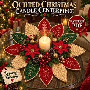 May include: A quilted Christmas candle centerpiece pattern PDF featuring red, green, and gold fabric leaves arranged in a flower shape around a glass candle holder with a white pillar candle, red berries, pinecones, and a beginner friendly tag.