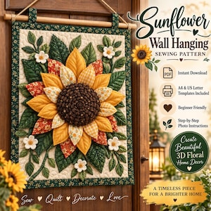 May include: A Sunflower Wall Hanging sewing pattern featuring a 3D fabric sunflower with yellow, orange, and brown petals on a quilted cream background with green leaves. The text reads Sunflower Wall Hanging Sewing Pattern, Instant Download, A4 & US Letter Templates Included, Beginner Friendly, Step-by-Step Photo Instructions, Create Beautiful 3D Floral Home Decor, A Timeless Piece for a Brighter Home, and Sew Quilt Decorate Love.