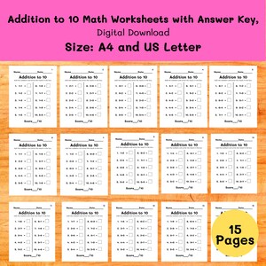 May include: A set of 15 printable math worksheets titled Addition to 10, featuring black text on white paper. Each page includes ten addition problems with empty boxes for answers, a score section, and spaces for a name and date. Size: A4 and US Letter.