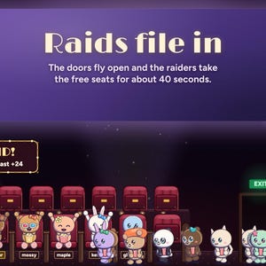 A Seatlings raid: RAID! Pebbletoast +24 on the marquee, the doors fly open and the raiders file in through the EXIT door to take the free seats for about 40 seconds.