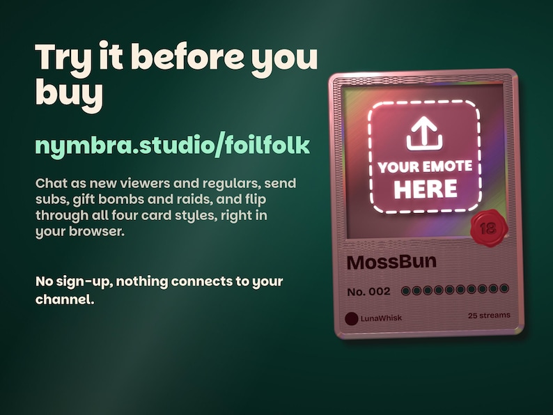 Try Foilfolk free at nymbra.studio/foilfolk: chat as new viewers and regulars, send subs, gift bombs and raids and flip through all four card styles in your browser with no sign-up and nothing connected to your channel, beside a card whose picture is an upload slot reading Your emote here.