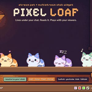 May include: A pixel art digital widget titled PIXEL LOAF featuring four small cat characters on a shelf. The text reads stream pet + multistream chat widget, Lives under your chat. Reads it. Plays with your viewers, reacts to your chat, !pet !boop !feed !dance, twitch youtube kick tiktok, and one chat Feed.