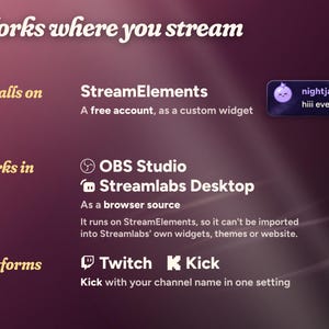 Moonglass works where you stream: it installs on StreamElements with a free account, as a custom widget, and works in OBS Studio or Streamlabs Desktop as a browser source. Platforms: Twitch and Kick, Kick with your channel name in one setting.
