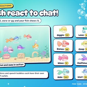 Fish Tank chat reactions: saying lol, aww, gg, wow, hi, gn or boo makes a viewer's fish giggle, love, dance, gasp, wave, sleep or hide.