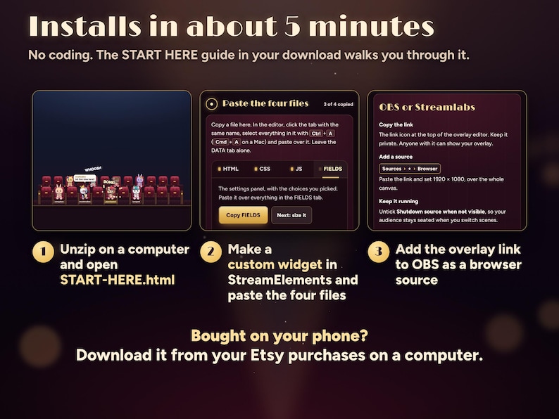 Seatlings installs in about 5 minutes with no coding: unzip on a computer and open START-HERE.html, make a custom widget in StreamElements and paste the four files, add the overlay link to OBS as a browser source. Bought on your phone? Download on a computer.