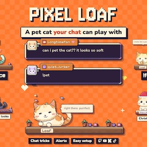 May include: A digital graphic titled PIXEL LOAF featuring a pet cat your chat can play with. The interface displays pixelated cats in various outfits, chat boxes with usernames like LongtimeFan and quiet_lurker, and command buttons like !dance, !feed, and !pet on an orange checkered background.
