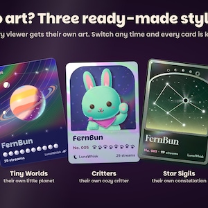 No art? Three ready-made styles for the same viewer: Tiny Worlds, their own little planet; Critters, their own cozy critter; Star Sigils, their own constellation. Switch any time and every card is kept.