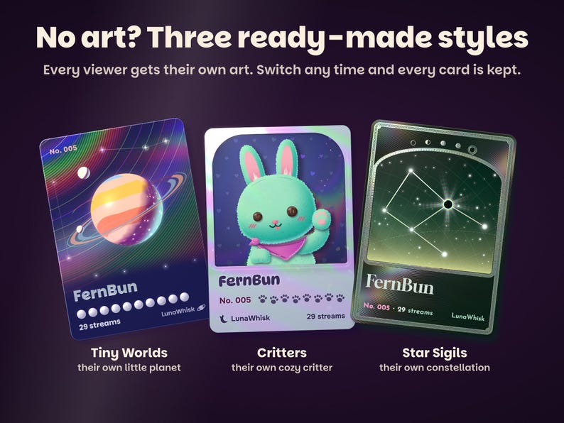No art? Three ready-made styles for the same viewer: Tiny Worlds, their own little planet; Critters, their own cozy critter; Star Sigils, their own constellation. Switch any time and every card is kept.