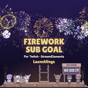 Launchlings firework sub goal for Twitch and StreamElements: large gold words FIREWORK SUB GOAL over a launch deck of cute critters, with a sky full of colourful fireworks, the Launchlings name and a sign reading WE DID IT!