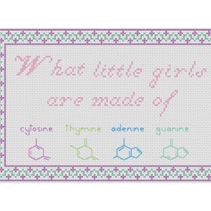 May include: A cross-stitch design with a pink border and a white background. The text "What little girls are made of" is stitched in pink. Below the text are four chemical structures labeled "cytosine", "thymine", "adenine", and "guanine".