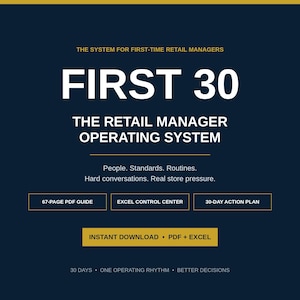 May include: A dark blue digital document titled FIRST 30 THE RETAIL MANAGER OPERATING SYSTEM. It includes a 67-page PDF guide, an Excel control center, and a 30-day action plan. Text highlights people, standards, routines, and store pressure.