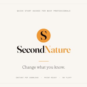 May include: A rectangular graphic featuring the text Quick Start Guides for Busy Professionals at the top, a central orange circle with a black letter S, the text SecondNature, and the phrase Change what you know. below, with footer text.