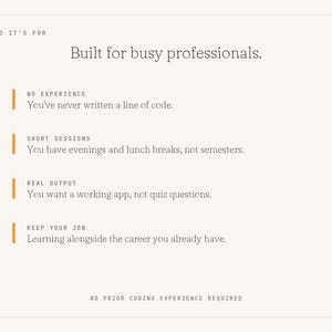 May include: A white informational graphic with black text titled Who It's For: Built for busy professionals. It lists four points: No Experience, Short Sessions, Real Output, and Keep Your Job, with descriptions for each and No Prior Coding Experience Required at the bottom.