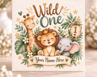 May include: A square greeting card featuring a watercolor illustration of a giraffe, a lion wearing a crown, and an elephant surrounded by green foliage. The text reads Wild One and Your Name Here, with a wooden sign displaying the number 1.