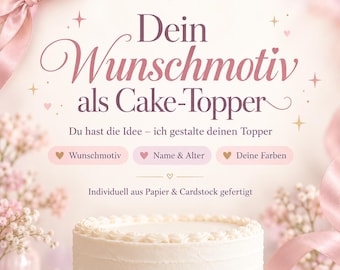 May include: A promotional graphic for custom cake toppers featuring the German text 'Dein Wunschmotiv als Cake-Topper', 'Du hast die Idee - ich gestalte deinen Topper', and 'Individuell aus Papier & Cardstock gefertigt' with pink ribbons and flowers.
