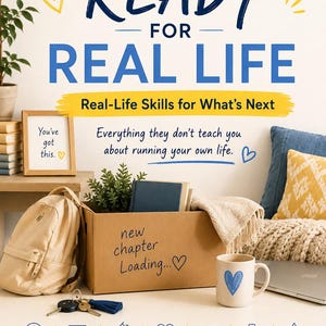 May include: A promotional graphic titled Ready for Real Life with the subtitle Real-Life Skills for What's Next. The image features a cardboard box labeled new chapter Loading, a beige backpack, a mug with a blue heart, and icons for money, credit, home, health, car, work, and life.