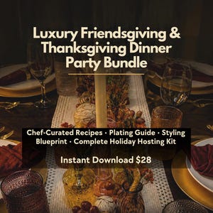 May include: A digital party bundle featuring the text Luxury Friendsgiving & Thanksgiving Dinner Party Bundle, Chef-Curated Recipes, Plating Guide, Styling Blueprint, Complete Holiday Hosting Kit, and Instant Download $28 over a table setting.