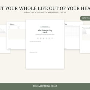 May include: A 33-page life admin system featuring printable and digital pages. The text reads GET YOUR WHOLE LIFE OUT OF YOUR HEAD, The Everything Reset, and INSTANT DOWNLOAD. The layout includes various organizational templates like grocery lists and bills.