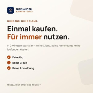 May include: A digital graphic for the Freelancer Business Toolkit featuring the text: OHNE ABO. OHNE CLOUD. Einmal kaufen. Für immer nutzen. In 2 Minuten startklar – keine Cloud, keine Anmeldung, keine laufenden Kosten. Includes checkmarks for Kein Abo, Keine Cloud, Keine Anmeldung.